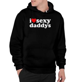 Hot Heart Design I Love Sexy Daddys Hoodie | Mazezy