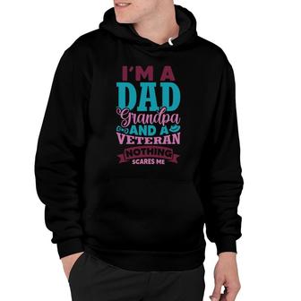 I Am A Dad Grandpa And A Strong Veteran Nothing Scares Me Hoodie - Seseable