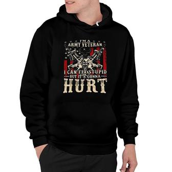  I Am Army Veteran I Can Fix Stupid But Its Gonna Hurt Veteran New Trend 2022 Hoodie - Seseable