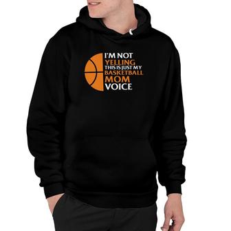 I Am Not Yelling This Is Just My Basketball Mom Voice Hoodie - Seseable