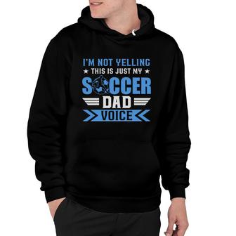 I Am Not Yelling This Is Just My Soccer Dad Voice Hoodie - Seseable