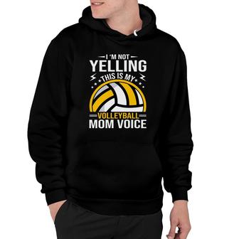 I Am Not Yelling This Is My Volleyball Mom Voice Hoodie - Seseable