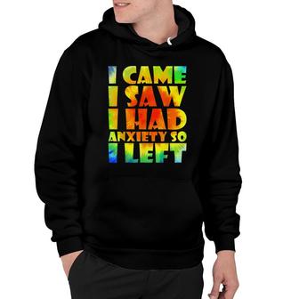 I Came I Saw I Had Anxiety So I Left Tie Dye Funny Anxiety Hoodie - Seseable