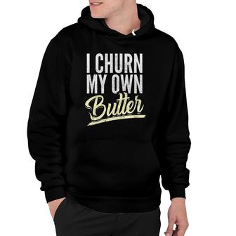 I Churn My Own Butter Churner Hoodie | Mazezy