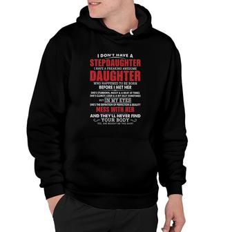 I Dont Have A Stepdaughter I Have A Freaking Awesome Daughter Mess With Her 2022 Trend Hoodie - Seseable