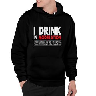 I Drink In Moderation Attractive Gift 2022 Hoodie - Thegiftio