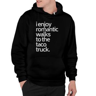 I Enjoy Romantic Walks To The Taco Truck Funny Taco Hoodie - Seseable