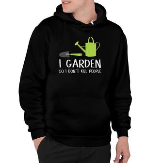 I Garden So I Dont Kill People Funny Gardening Hoodie - Thegiftio UK