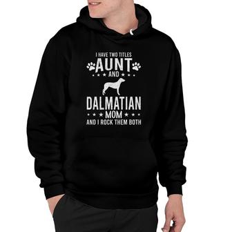 I Have Two Titles Aunt And Dalmatian Dog Mom Hoodie - Seseable