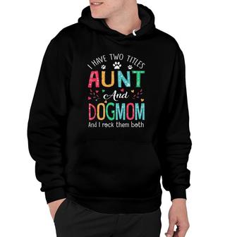 I Have Two Titles Aunt And Dog Mom Floral Cute Dog Lovers Hoodie - Seseable