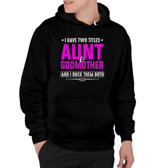 I Have Two Titles Aunt And Godmother Best Mothers Day Gift Hoodie | Seseable CA