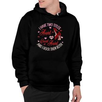 I Have Two Titles Aunt And Great Aunt And I Rock Them Both Hoodie - Seseable