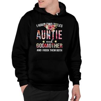I Have Two Titles Auntie And Godmother - I Rock Them Both Hoodie | Seseable CA