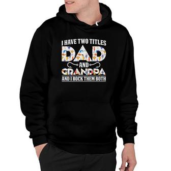 I Have Two Titles Dad And Grandpa And I Rock Them Both Dad Hoodie - Seseable