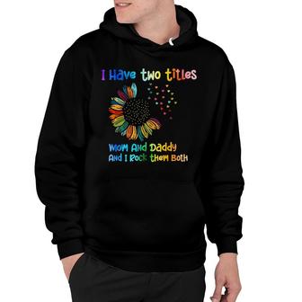 I Have Two Titles Dad Sunflower And I Rock Them Both Fathers Day 2022 Hoodie - Seseable