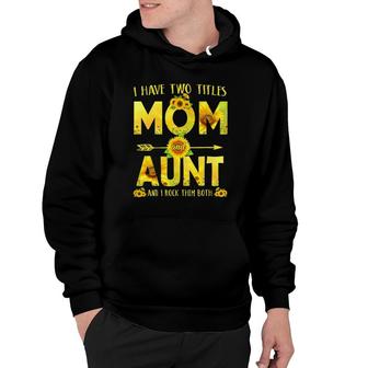 I Have Two Titles Mom And Aunt Sunflower Hoodie - Seseable