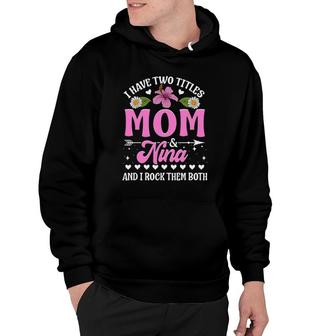 I Have Two Titles Mom And Nina Cute Mothers Day Gifts Hoodie - Seseable