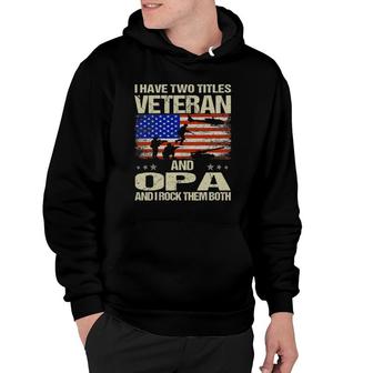 I Have Two Titles Veteran And Opa And I Rock Them Both Hoodie - Seseable