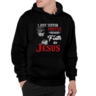 I Just Tested Positive For In Faith Jesus Design 2022 Gift Hoodie - Seseable