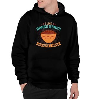 I Like Baked Beans And Maybe 3 People Hoodie - Seseable