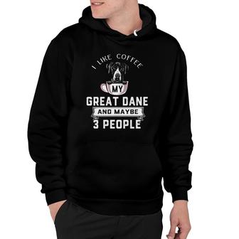 I Like Coffee My Dog Great Dane And Maybe 3 People Dog Lover Hoodie - Seseable