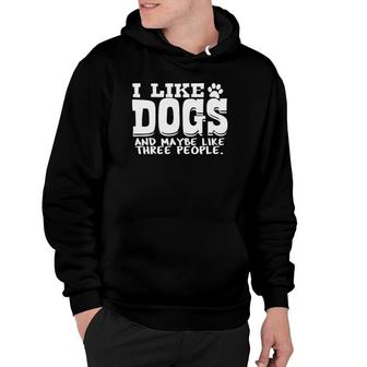 I Like Dogs And Maybe Like 3 People Dog Lover Gift Hoodie - Seseable