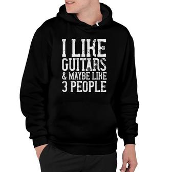 I Like Guitars & Maybe Like 3 People Funny Music Womens Men Hoodie - Seseable
