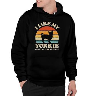 I Like My Yorkie And Maybe Like 3 People Yorkshire Terrier Hoodie - Seseable