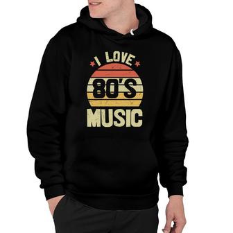 I Love 80S Music Vintage Retro 80S 90S Style Lovers Hoodie - Seseable