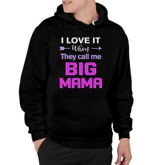 I Love It When They Call Me Big Mama Funny Hoodie - Thegiftio UK
