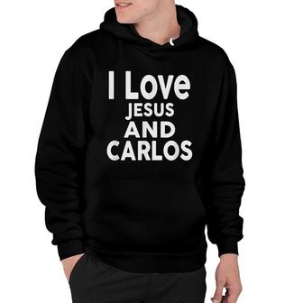 I Love Jesus And Carlos Name Hoodie - Seseable