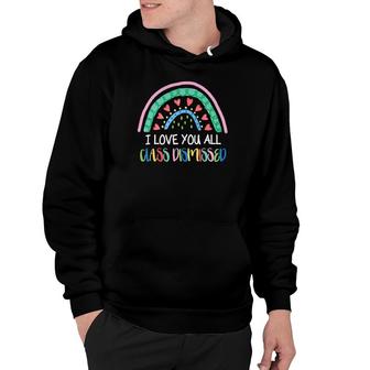 I Love You All Class Dismissed Colorful Rainbow Last Day Of School Hoodie - Seseable