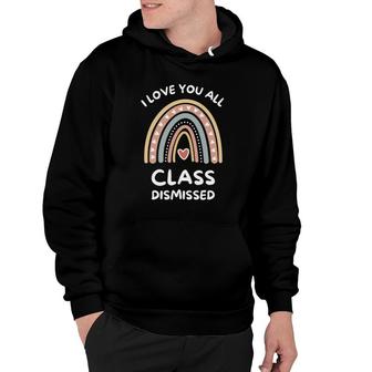 I Love You All Class Dismissed Retirement Last Day Of School Hoodie - Seseable