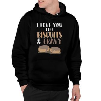 I Love You Like Biscuits And Gravy Romantic Hoodie | Mazezy