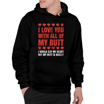 I Love You With All My Butt Clothing Funny Gift For Him Her Hoodie | Mazezy