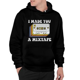 I Made You A Mixtape 80S 90S Retro Styles Music Present Hoodie - Seseable