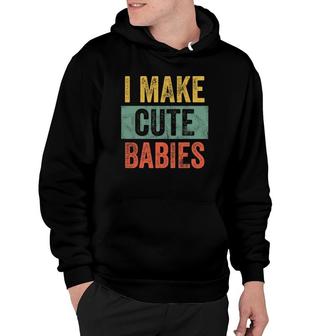 I Make Cute Babies Funny Gift For New Dad Fathers Day Joke Hoodie - Seseable
