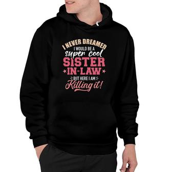 I Never Dreamed I Would Be A Super Sister In Law Hoodie - Thegiftio UK