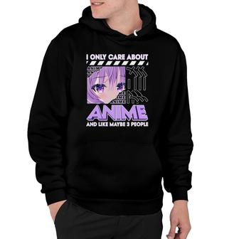 I Only Care About Anime And Like Maybe 3 People V4 Hoodie - Thegiftio