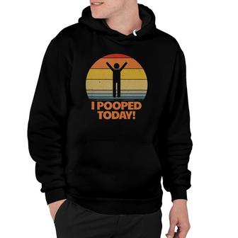 I Pooped Today Toilet Humor Retro Womens I Pooped Today Hoodie | Mazezy