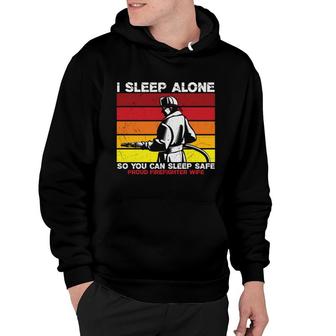 I Sleep Alone So You Can Sleep Safe Firefighter Hoodie - Seseable