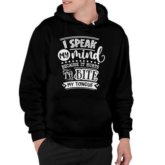 I Speak My Mind Because It Hurts To Bite My Tongue Sarcastic Funny Quote White Color Hoodie - Seseable
