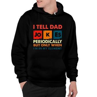 I Tell Dad Jokes Funny Im In My Element New Trend Hoodie - Thegiftio