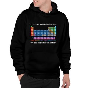 I Tell Dad Jokes Periodically But Only I Am In My Element Funny Hoodie - Seseable