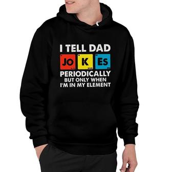 I Tell Dad Jokes Periodically But Only When Im In My Element Cards Attractive Gift 2022 Hoodie - Thegiftio