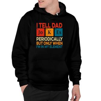 I Tell Dad Jokes Periodically Fathers Day Periodic Table Hoodie - Seseable
