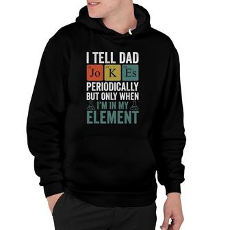 I Tell Dad Jokes Periodically Funny Men Father Hoodie - Seseable