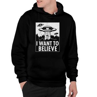 I Want To Believe Ufo Alien Abduction Sci Fi Gift Hoodie | Mazezy