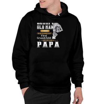 I Was Once A Grumpy Old Man Then I Was Handed My First Grandchild And Became A Papa Gift Grandfather Hoodie - Seseable