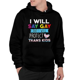 I Will Say Gay And I Will Protect Trans Kids Lgbtq Pride T Hoodie - Seseable